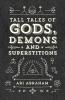 Tall Tales of Gods Demons and Superstitions