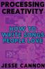 Processing Creativity: How To Write Songs People Love