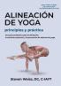 Alineación De Yoga Principios Y Práctica: Una Guía Anatómica Para La Alineación, La Mecánica Postural, Y La Prevención De Lesiones De Yoga (Spanish Edition)
