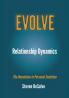 Relationship Dynamics: The Revolution in Personal Evolution: 1 (Evolve)