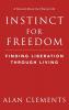 Instinct for Freedom: Finding Liberation Through Living