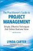 The Practitioner's Guide to Project Management: Simple Effective Techniques That Deliver Business Value