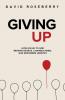 Giving Up: How Giving to God Renews Hearts Changes Minds and Empowers Ministry