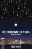 I'd Tear Down the Stars