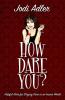 How Dare You?: Helpful Hints for Staying Sane in an Insane World: 1 (Auntie Jodi's Helpful Hints)