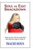 Soul vs. Ego Smackdown: How to say YES! to your Soul and tell your Ego to Suck It!