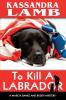 To Kill A Labrador: A Marcia Banks and Buddy Mystery: 1 (Marcia Banks and Buddy Mysteries)