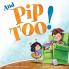 And Pip Too!: 1 (Another Pip and Big Guy Adventure)