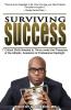 Surviving Success: 7 Critical Skills Needed To Thrive Under The Pressures of The Athletic Academic and Professional Spotlight