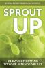Sprout Up: 21 Days of Getting to Your Intended Place