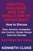 Politics Dialogue and the Evolution of Democracy
