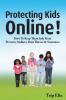 Protecting Kids online !: How to Keep Them Safe from Perverts Stalkers Data Thieves and Scammers