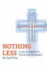 Nothing Less: A call to rediscover Christ and the gospel