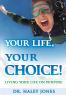 Your Life Your Choice: Living Your Life On Purpose