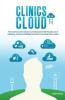 Clinics in the Cloud: How Smart Business Owners in Private Practice Take the Pain Out of Marketing Increase Profitability and Attract More