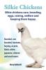 Silkie Chickens Care Breeding Eggs Raising Welfare and Keeping Them Happy: Bearded Non Bearded Bantoms Buying as Pets Black White Japanese Chinese and Much More
