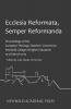 Ecclesia Reformata Semper Reformanda