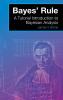 Bayes' Rule: A Tutorial Introduction to Bayesian Analysis