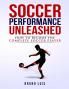 Soccer Performance Unleashed: How to Become the Complete Soccer Player