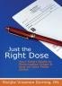 Just the Right Dose: Your Smart Guide to Prescription Drugs & How to Take Them Safely