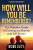 How Will You Be Remembered?: The Definitive Guide to Creating and Sharing Your Life Stories.