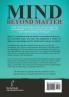 Mind Beyond Matter: How the non-material self can explain the phenomenon of consciousness and complete our understanding of reality.
