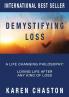 Demystifying Loss: A Life Changing Philosophy: Loving Life After Any Kind of Loss