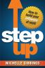 Step Up: How to Build Your Influence at Work