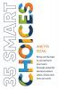 35 Smart Choices: Bring out the best in yourself and your team through powerful decisions about when where and how you work