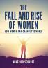 The Fall and Rise of Women: How women can change the world