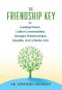 The Friendship Key to Lasting Peace United Communities Strong Relationships Equality and a Better Job
