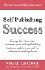 Self Publishing Success: Escape the Slush Pile and Follow Your Writing Dream