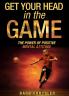 Get Your Head In The Game: The Power Of Positive Mental Attitude