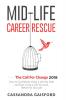 Mid-Life Career Rescue: The Call For Change 2018: How to change careers confidently leave a job you hate and start living a life you love before it's too late