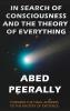 In Search of Consciousness and the Theory of Everything: Towards the final answer to the mystery of existence (ISBN; 978-0-9951749-0-0)