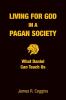 Living for God in a Pagan Society