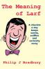 The Meaning of Larf: A chuckle a day keeps sanity sniffles and seriosity away