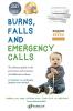 Burns Falls and Emergency Calls: First Aid for Babies and Children from Tots to Teens. The Ultimate Guide to Help Your Family in an Emergency