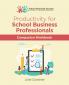 Productivity for School Business Professionals Companion Workbook: 5 (School Financial Success Guides)