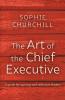 The Art of the Chief Executive: A guide for aspiring and reflective leaders