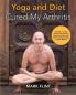 Yoga and Diet Cured My Arthritis: Includes 14 Day Diet and Exercise Plan Towards Recovery and Mysore Ashtanga Yoga Practice Manual