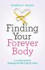 Finding Your Forever Body: A 10-Step Guide to Breaking the Diet Cycle for Good