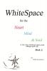 WhiteSpace for the Heart Mind and Soul   Book 2