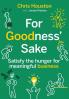 For Goodness' Sake: Satisfy the hunger for meaningful business