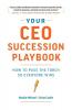 Your CEO Succession Playbook: How to Pass the Torch So Everyone Wins