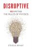 Disruptive: Rewriting the rules of physics