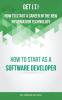 Get I.T.! How to Start a Career in the New Information Technology: How to Start as a Software Developer