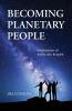 Becoming Planetary People: Celebrations of Earth Art & Spirit