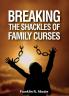 Breaking the Shackles of Family Curses: Deliverance from the Curses of Life