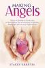 Making Angels: A Story of Blessings on Our Journey to Have Children after the Heartache of Infertility Miscarriage and Late-term Pregnancy Loss